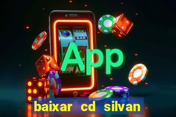 baixar cd silvan santos 茅 hoje